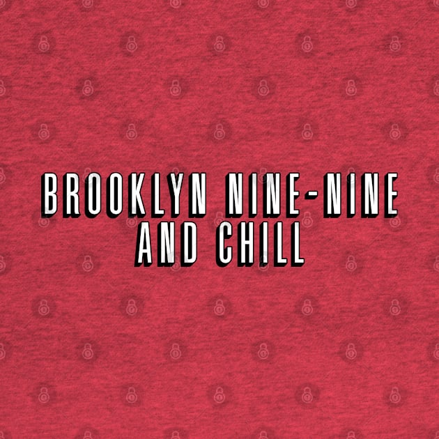 Brooklyn Nine-Nine and Chill by brendalee